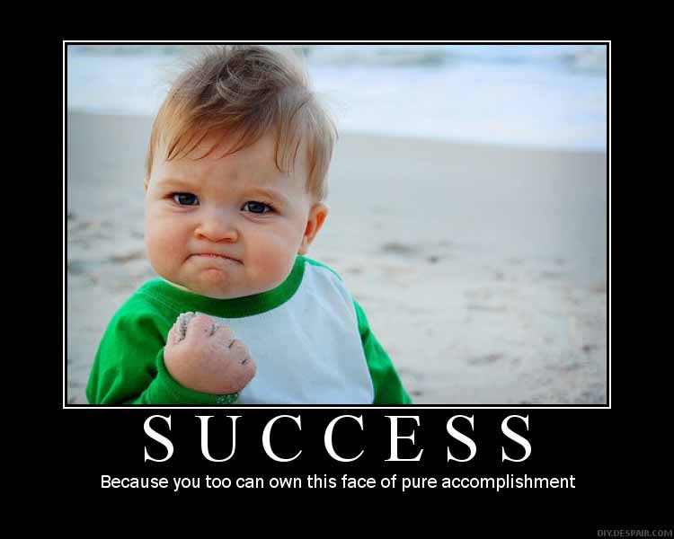 Success - Because you too can own this face or pure accomplishment.