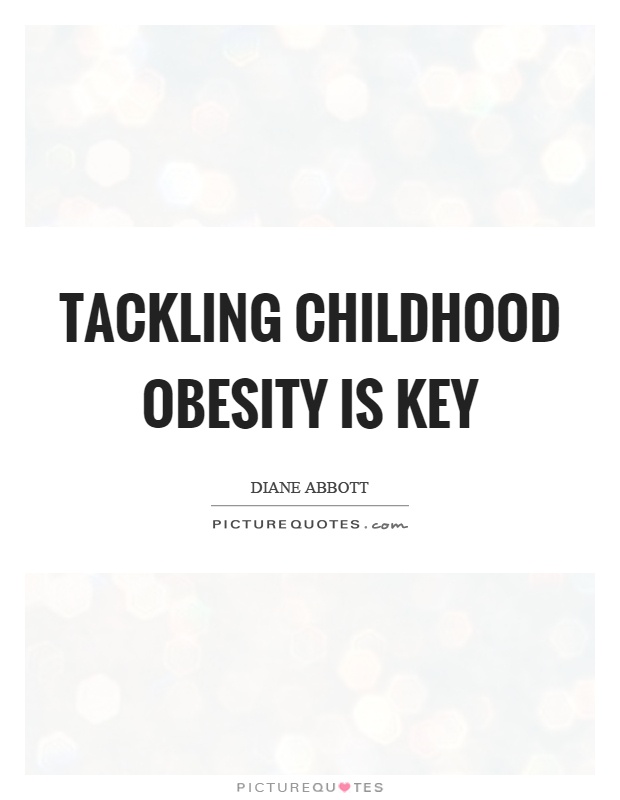 Tackling childhood obesity is key. Diane Abbott