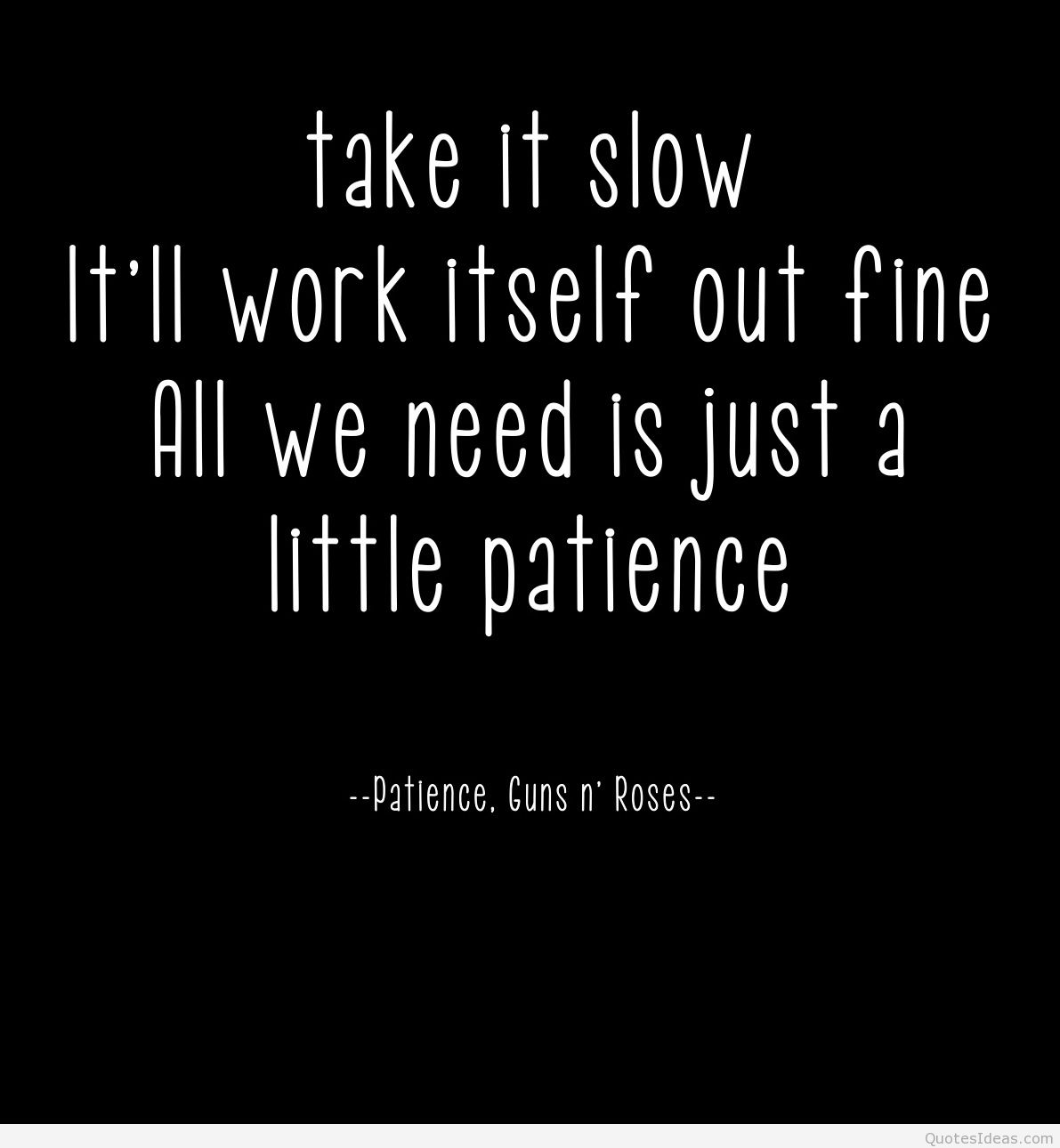 Take it slow. It'll work itself out fine. All we need is just a little patience