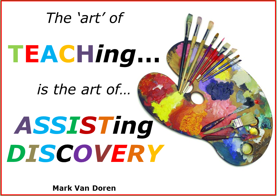 The art of teaching is the art of assisting discovery - Mark Van Doren