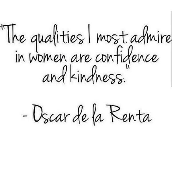 The qualities I most admire in women are confidence and kindness. - Oscar de la Renta