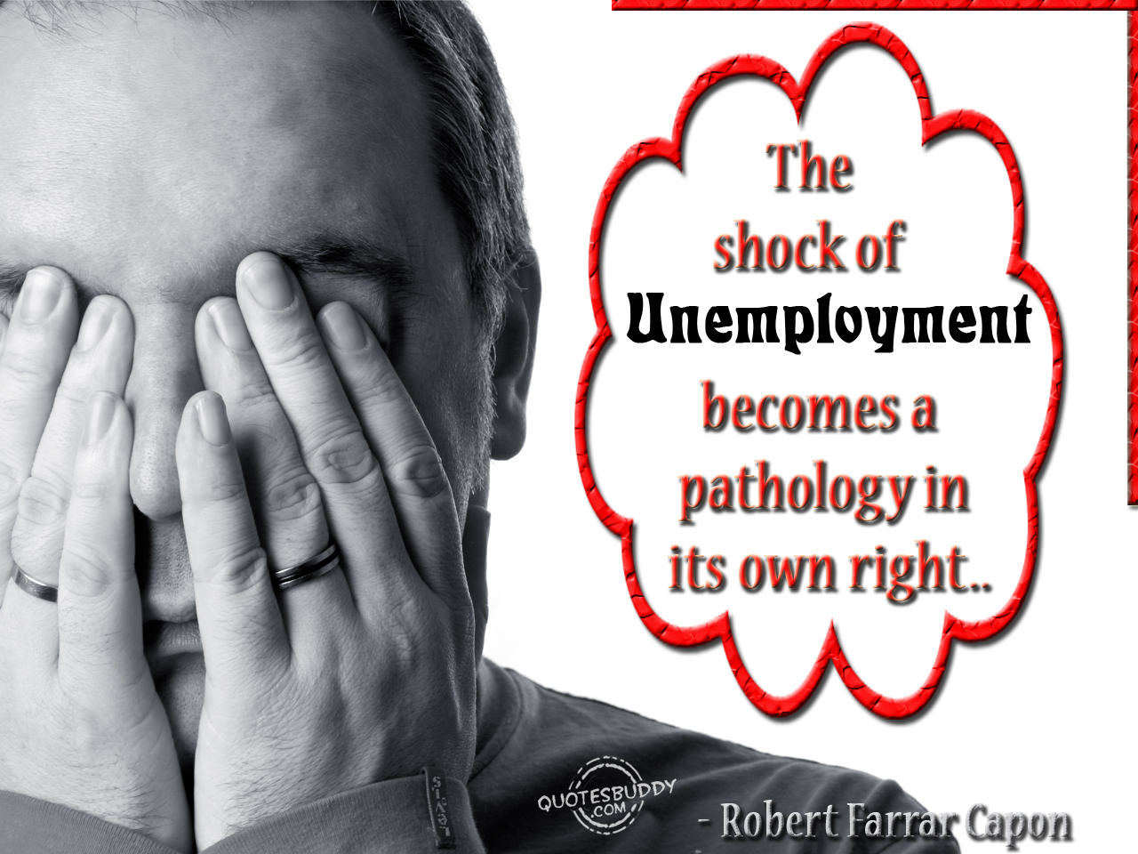The shock of unemployment becomes a pathology in its own right - Robert Farrar Capon