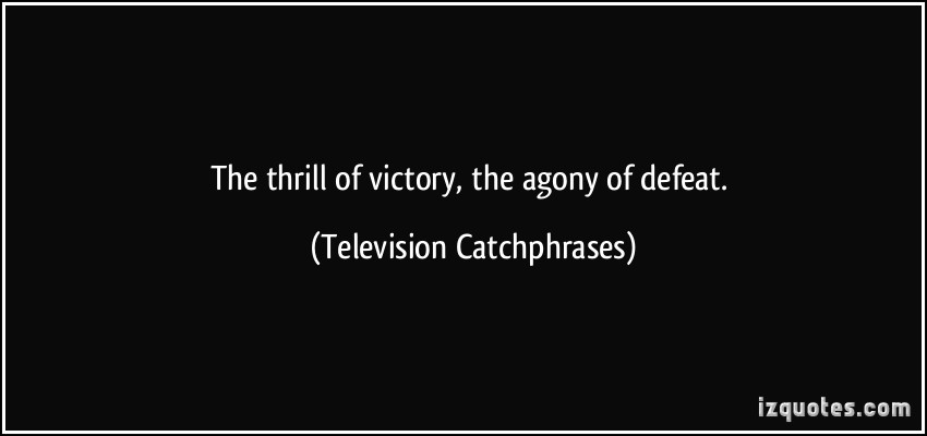 The thrill of victory, the agony of defeat. Television Catchphrases