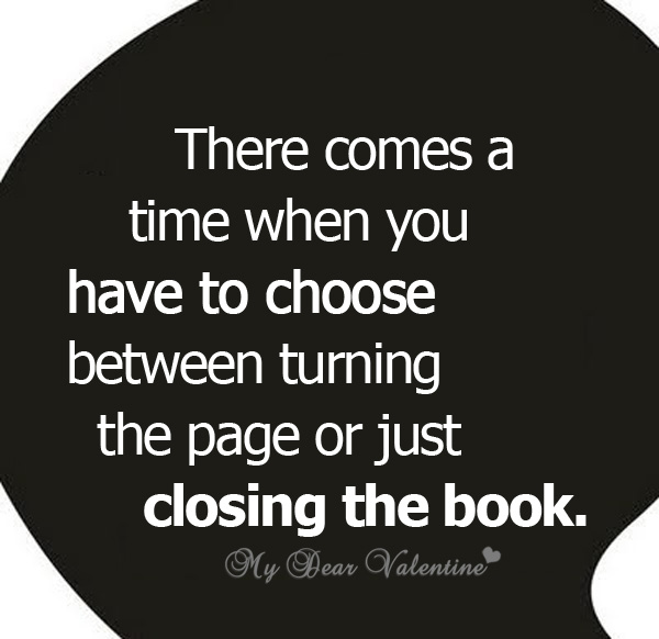 There comes a time when you have to choose between turning the page and closing the book
