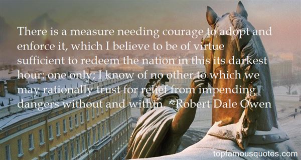 There is a measure needing courage to adopt and enforce it, which I believe to be of virtue sufficient to redeem the nation in this its darkest hour, one only; ... Robert Dale Owen