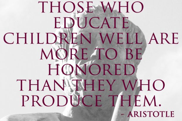 Those who educate children well are more to be honored than they who produce them