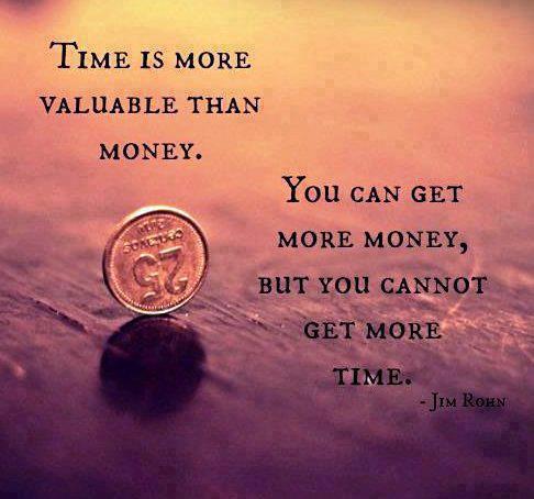 Time is more value than money. You can get more money, but you cannot get more time. Jim Rohn