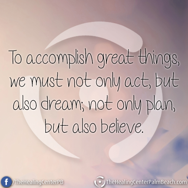 To accomplish great things, we must not only act, but also dream, not only plan, but also believe.