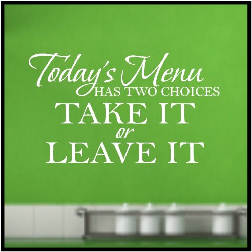 Today's menu has two choices take it or leave it.