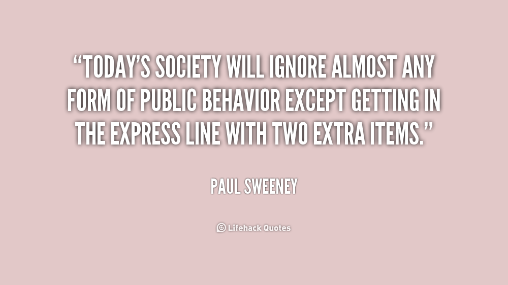 Today's society will ignore almost any form of public behavior except getting in the express line with two extra items. Paul Sweeney