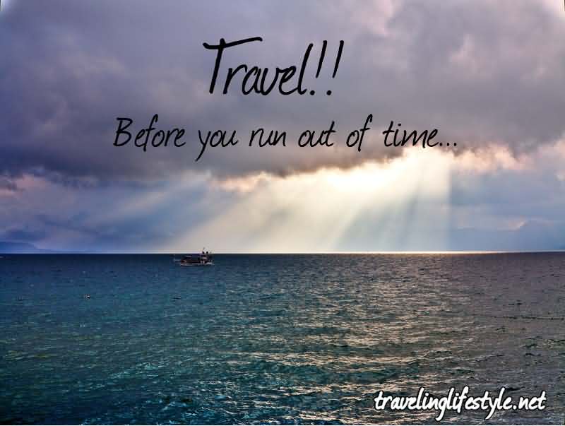 Travel before you run out of time.