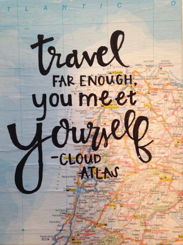 Travel far enough, you meet yourself. - Cloud Atlas