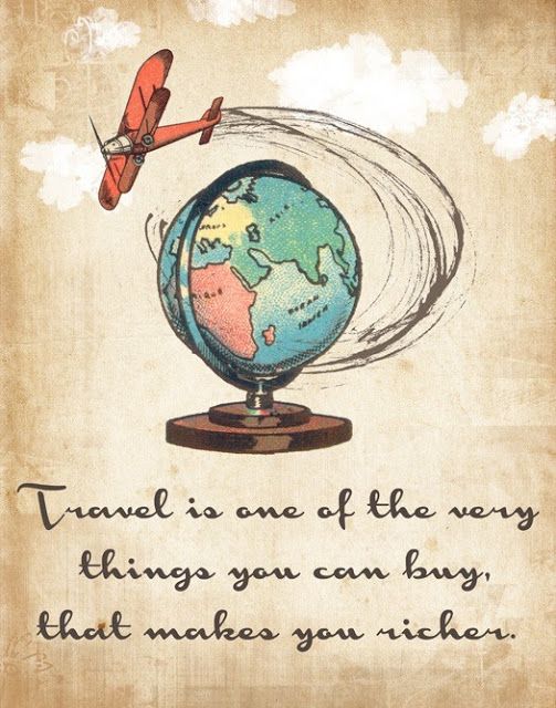 Travel is one of the very things you can buy, that makes you richer.