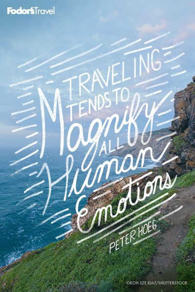 Traveling tends to magnify all human emotions. - Peter Hoeg