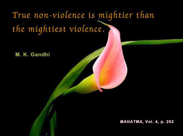 True non-violence is mightier than the mightiest violence. M. K. Gandhi