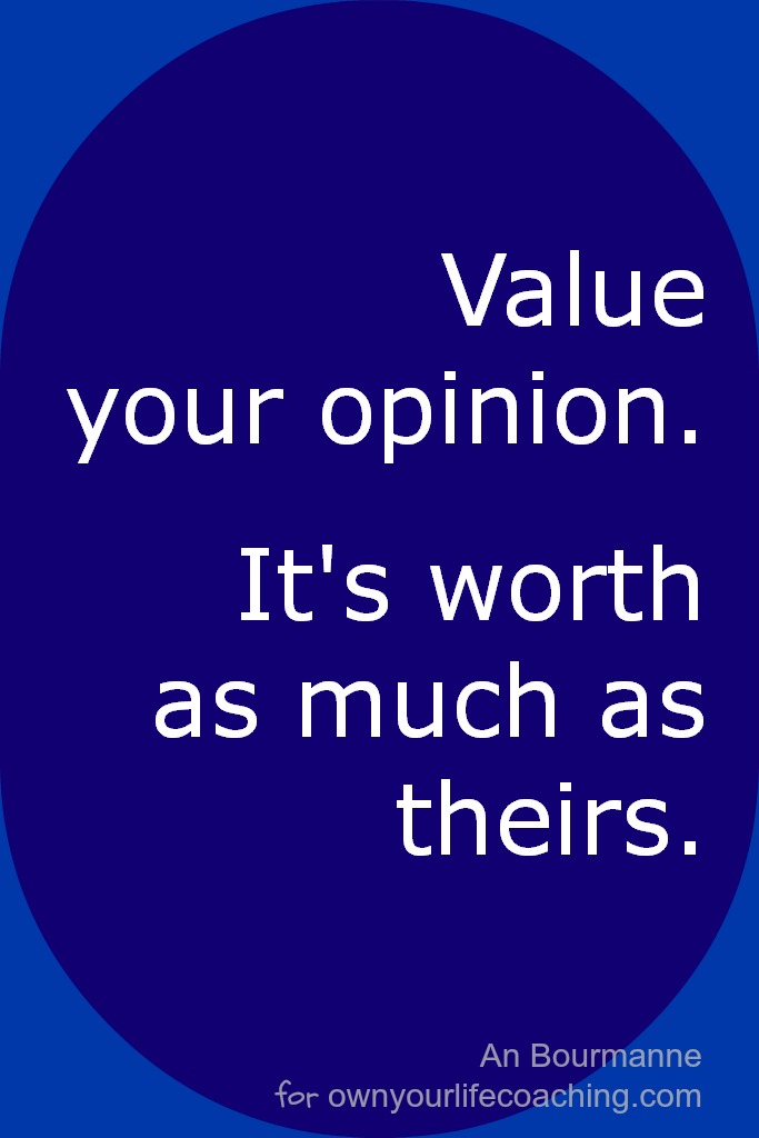 Value Your Opinion. Its Worth As Much As Theirs.