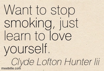 Want To Stop Smoking Just Learn To Love Yourself. Clyde Lofton HUnter Iii