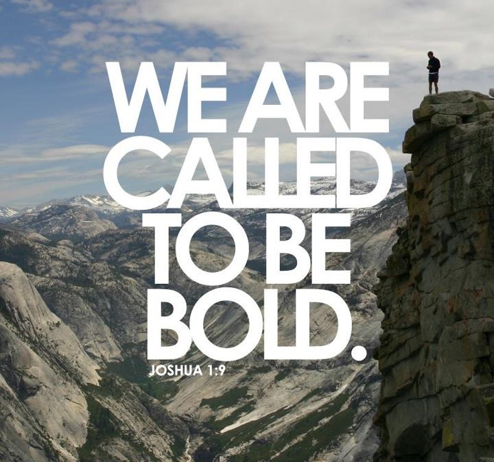 We are called to be bold. Joshua