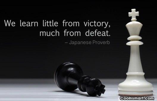 We learn little from victory; much from defeat.