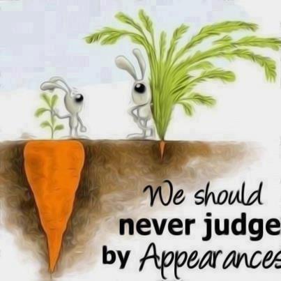 We should never judge by appearances.