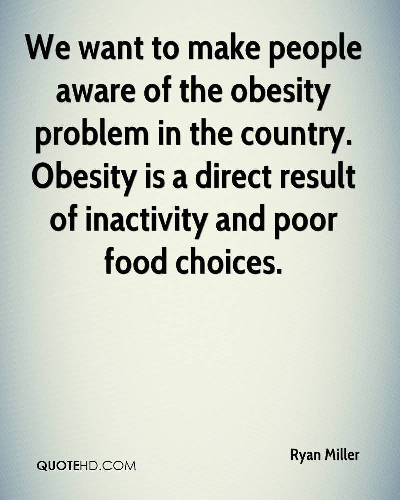 We want to make people aware of the obesity problem in the country. Obesity is a direct result of...  Ryan Miller