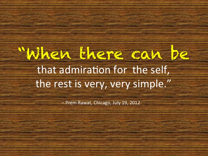 When There Can Be That Admiration For Self The Rest Is Very Simple - Prem Rawat