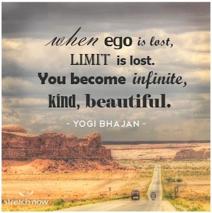 When ego is lost, limit is lost. You become infinite, kind, beautiful. Yogi Bhajan