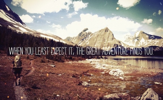 When you least expect it the great adventure finds you