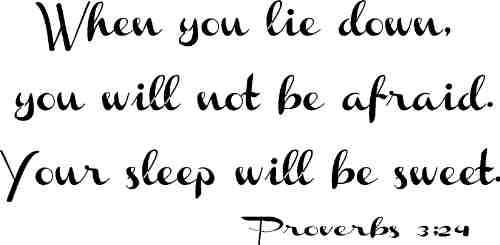 When you lie down, you will not be afraid; when you lie down, your sleep will be sweet.