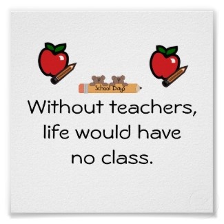 Without Teachers Life Would Have No Class