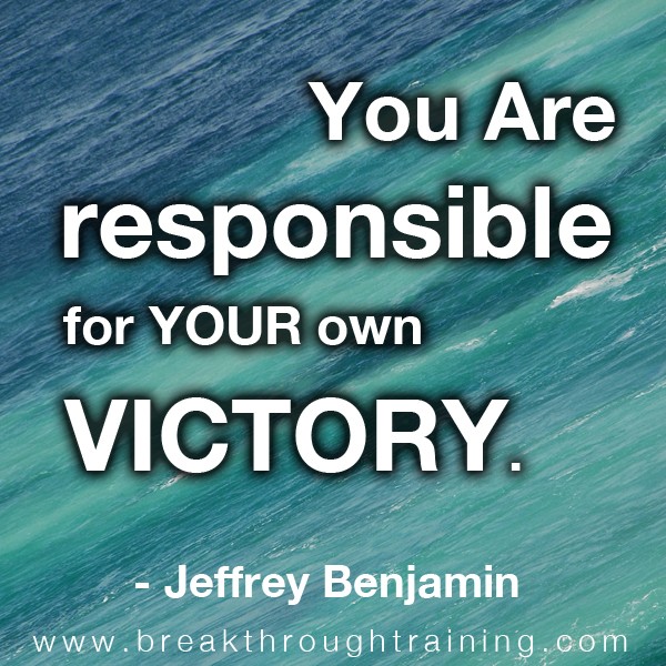You Are Responsible For Your Own Victory. Jeffrey Benjamin