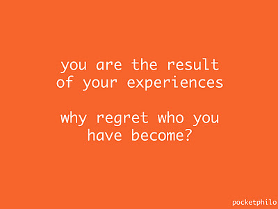 You are the result of your experiences1 Why regret who you have become?