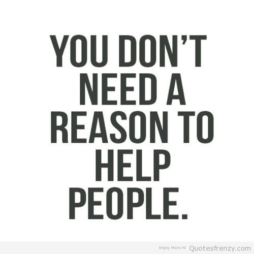 You don't need a reason to help people.