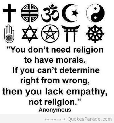 You don't need religion to have morals. If you can't determine right from wrong, then you lack empathy, not religion