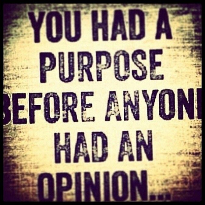 You had a purpose before anyone had an opinion.