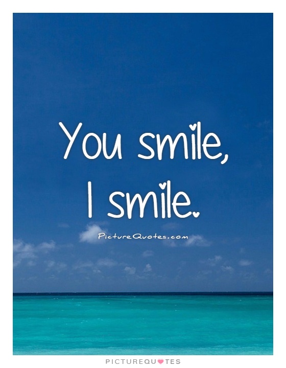 You smile, I smile