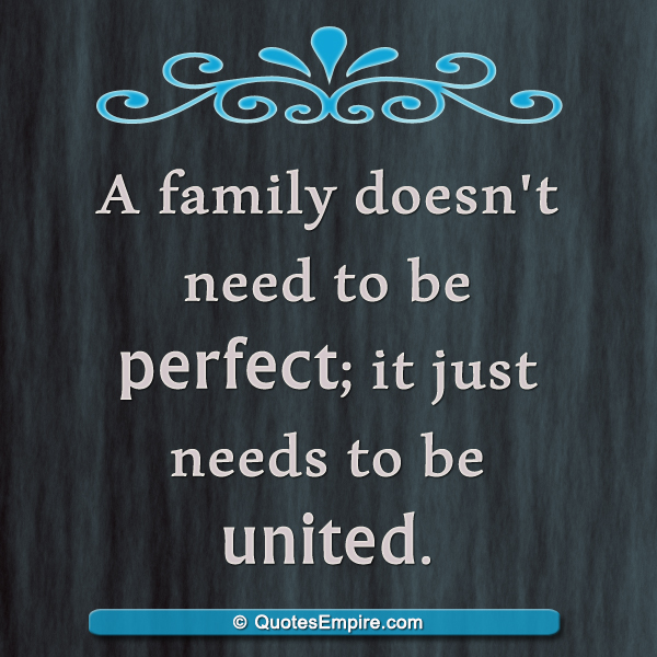 A family doesn't need to be perfect; it just needs to be united
