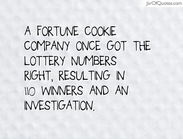 A fortune cookie company once got the lottery numbers right, resulting in 110 winners and an investigation.