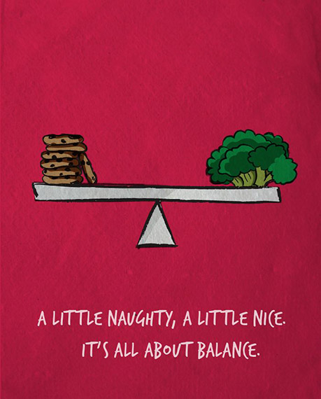 A little naughty, a little nice. Its all about balance.