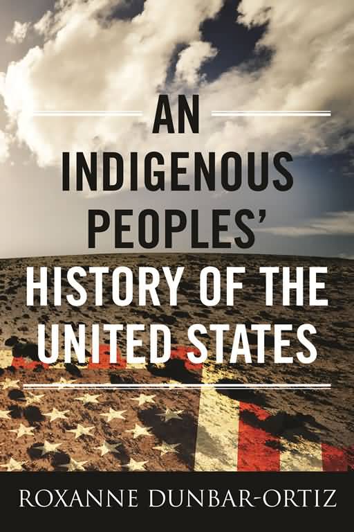 An Indigenous Peoples History Of The United States