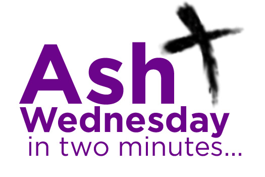 Ash Wednesday In Two Minutes