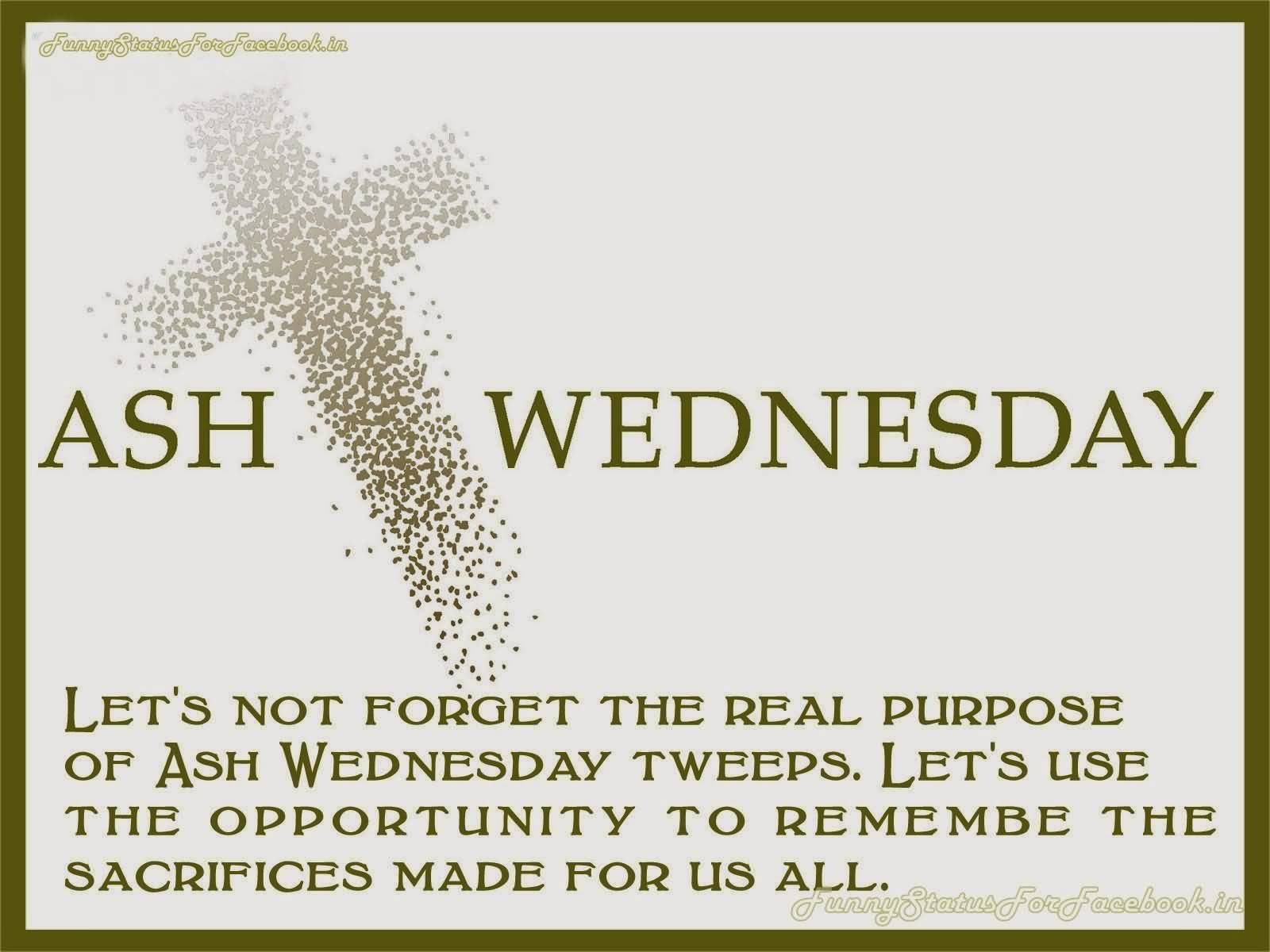Ash Wednesday Let's Not Forget The Real Purpose Of Ash Wednesday Tweeps. Let's Use The Opportunity To Remember The Sacrifices Made For Us All