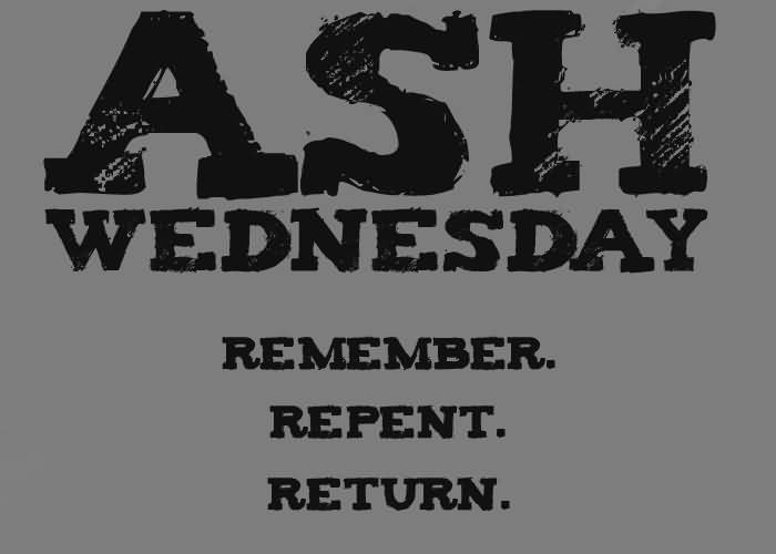 Ash Wednesday Remember Repent Return