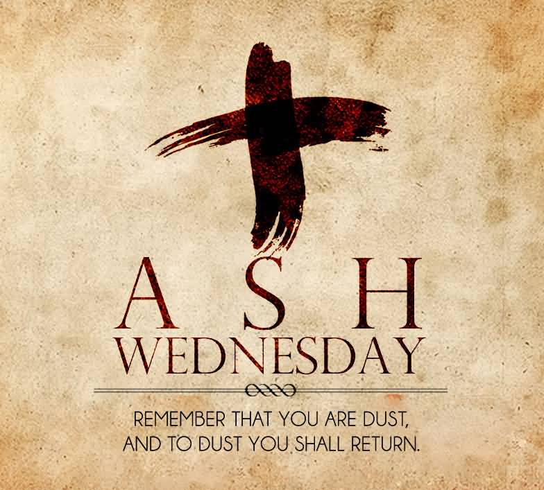 Ash Wednesday Remember That Are Dust, And To Dust You Shall Return