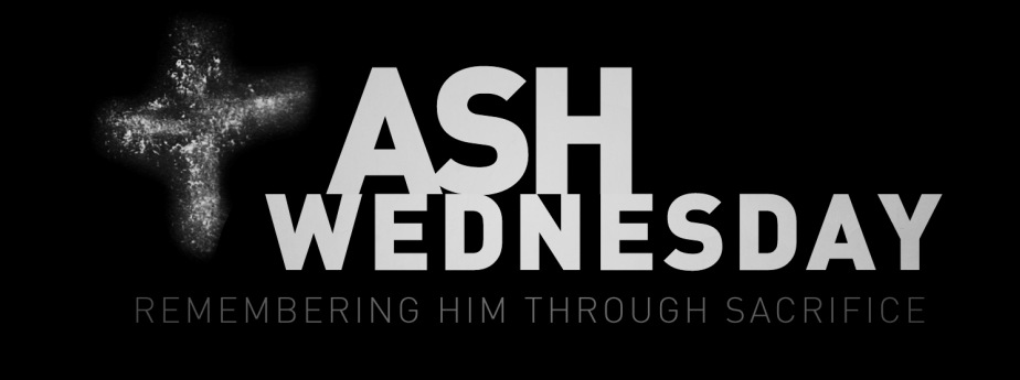 Ash Wednesday Remembering Him Through Sacrifice