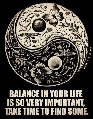 Balance in your life is so very important take time to find some