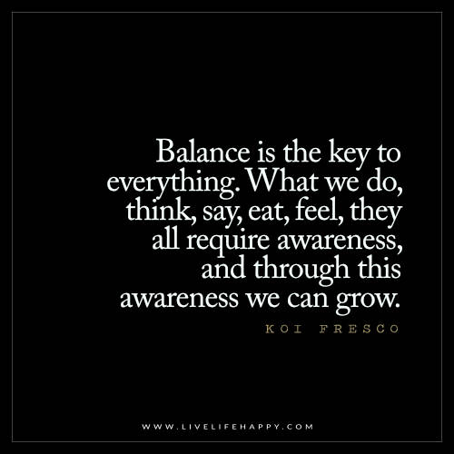 Balance is the key to everything. What we do, think, say, eat, feel, they all require awareness, and through awareness we can grow. Koi Fresco