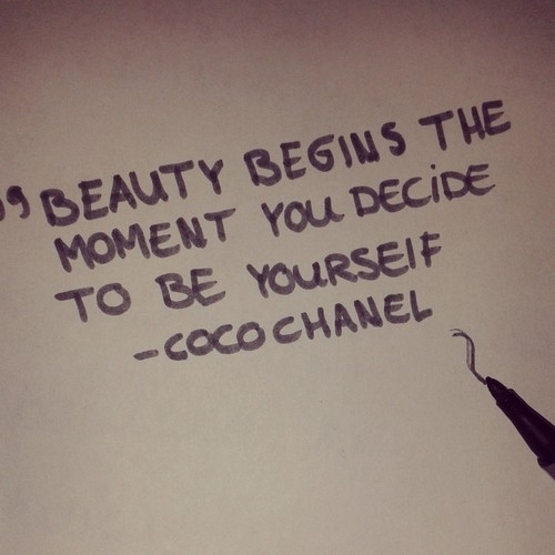 Beauty begins the moment you decide to be yourself. Coco Chanel