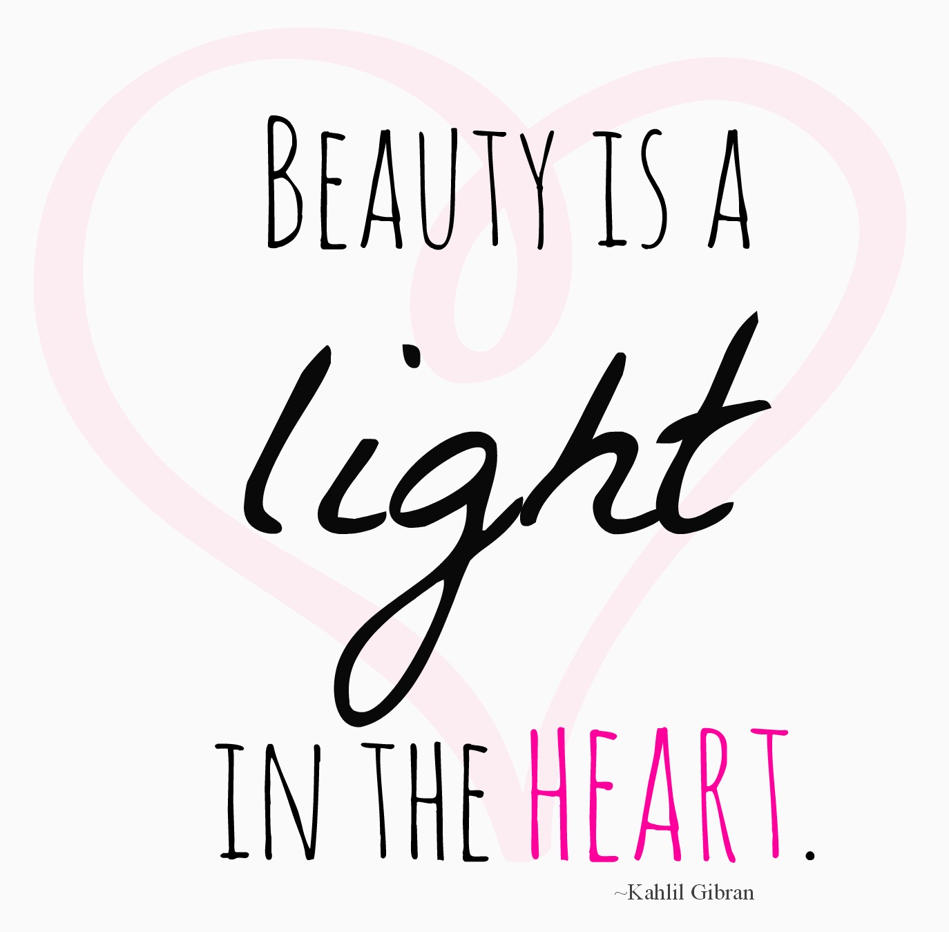 Beauty is a light in the heart. Kahlil Gibran