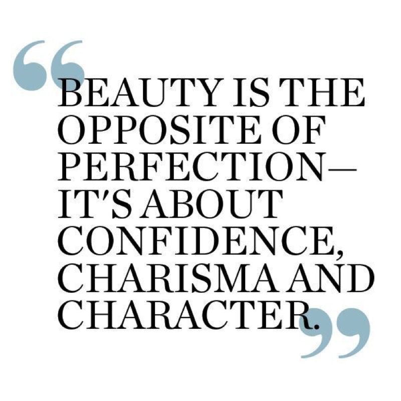 Beauty is the opposite of perfection-It's about confidence, charisma and character.